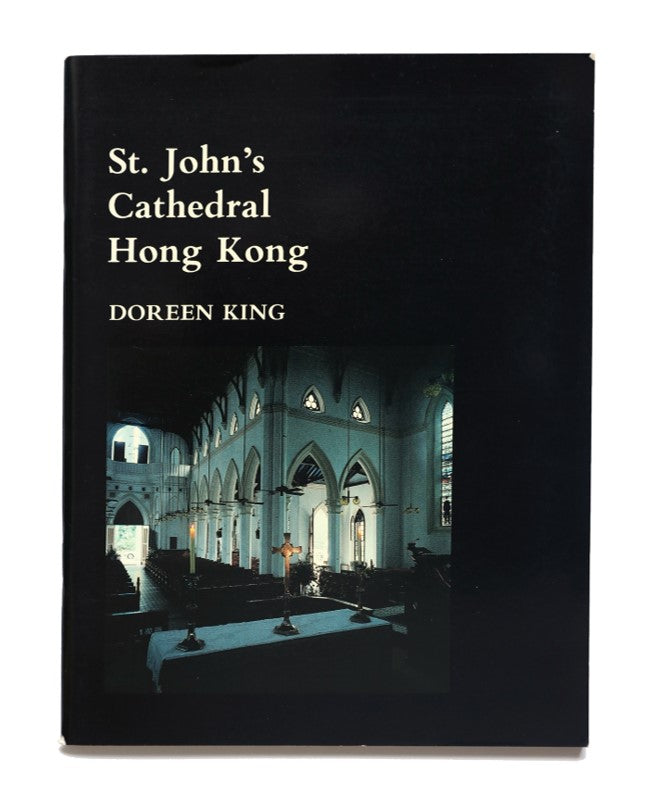 A Short History and Guide: St. John's Cathedral Hong Kong Doreen King 